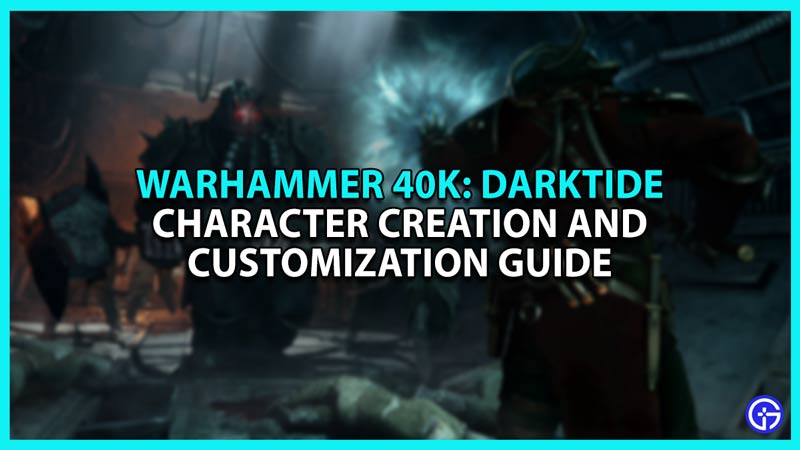 Character Creation and Customization Guide for Warhammer 40K Darktide