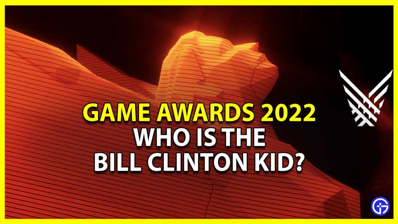 Who Is The Bill Clinton Kid That Crashed Game Awards 2022?