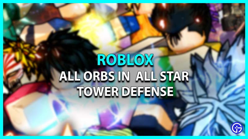 All Orbs In Roblox ASTD - Effects, Required Characters