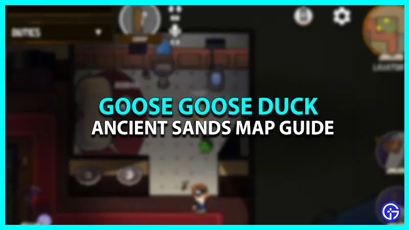 Ancient Sands Map Guide In Goose Goose Duck