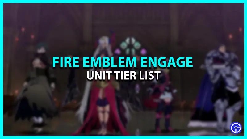 Fire Emblem Engage Unit Tier List