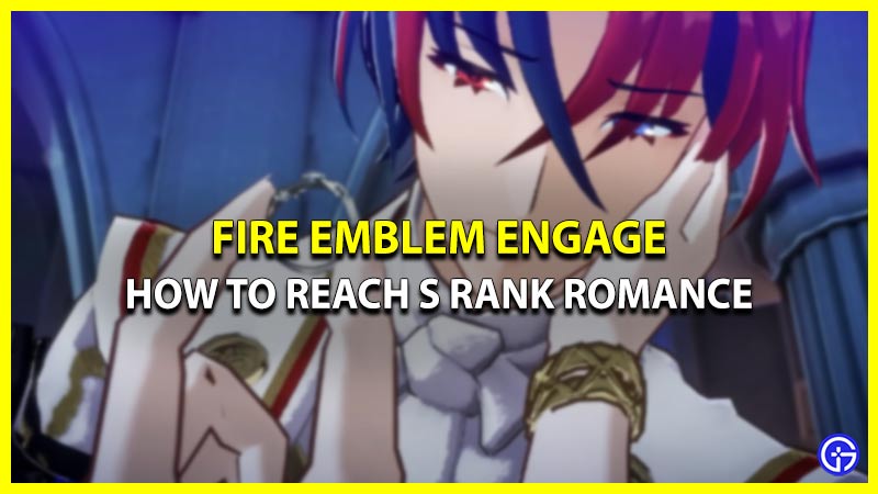 How To Reach S Rank Romance In FE Engage