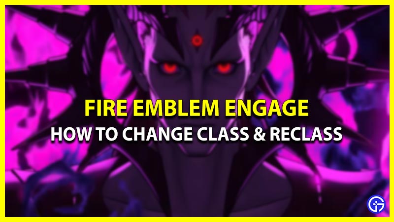 How To Change Class & Reclass In FE Engage (Controls)