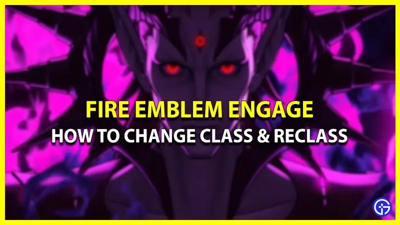 How To Change Class & Reclass In FE Engage (Controls)