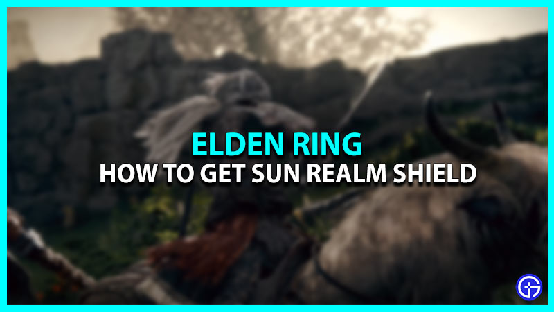 How To Get Sun Realm Shield In Elden Ring