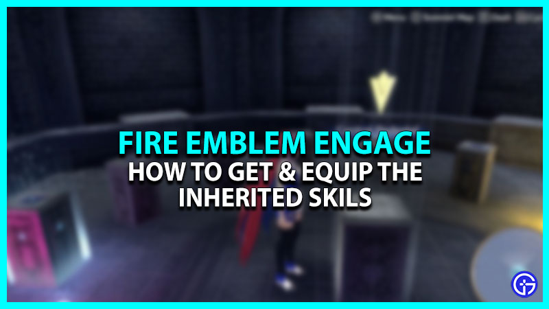 How To Get The Inherited Skills In Fire Emblem Engage