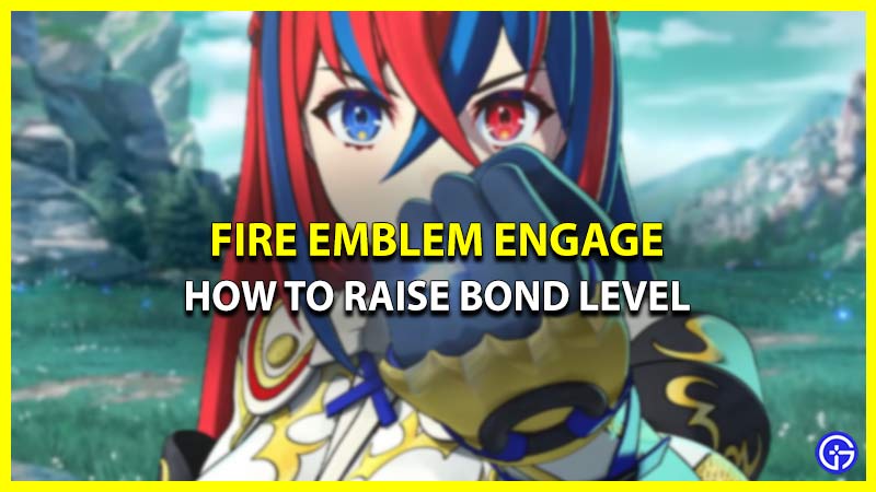 How To Increase Bond Level In Fire Emblem FE Engage