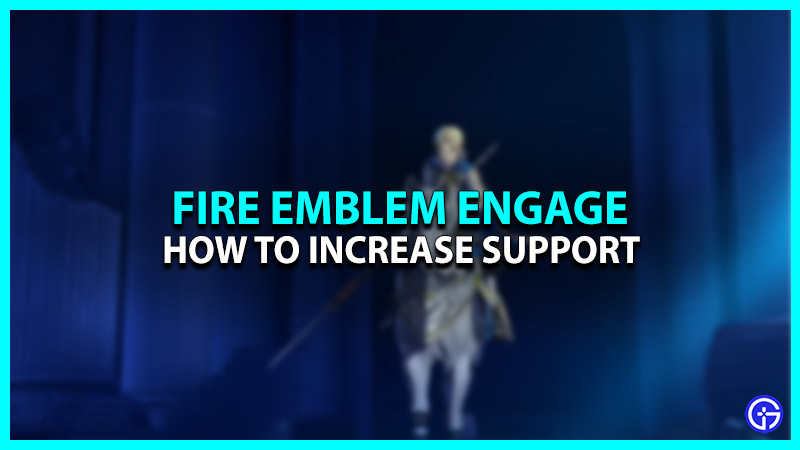 How To Increase Support In Fire Emblem Engage