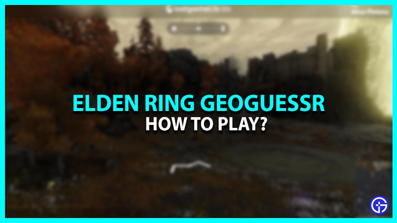 How To Play Elden Ring Geoguessr