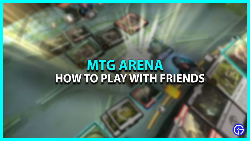 How To Play With Friends In MTGA