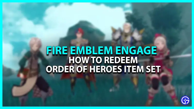 How To Redeem The Order Of Heroes Item Set In Fire Emblem Engage