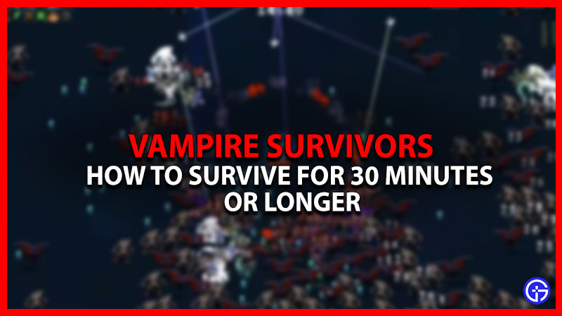 How To Survive 30 Minutes In Vampire Survivors