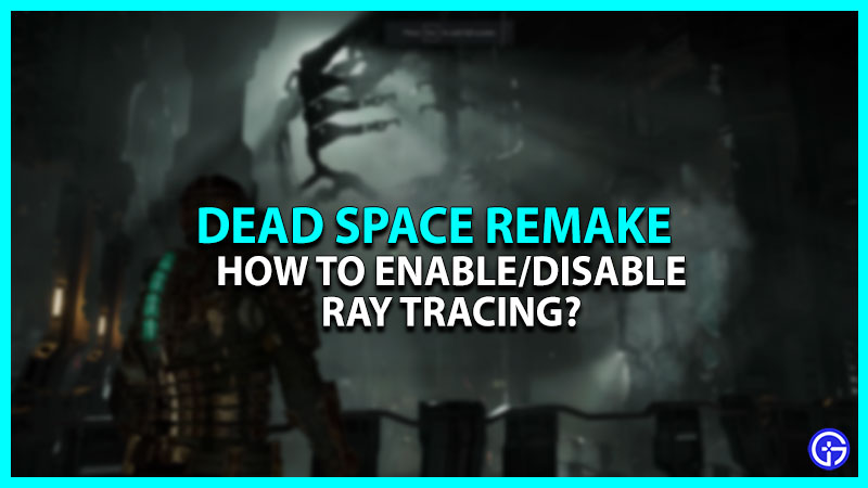 How To Turn On/Off Ray Tracing In Dead Space Remake