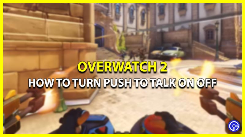 How To Turn Push To Talk On Off In Overwatch 2