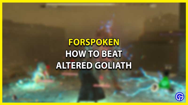 How to Defeat Altered Goliath in Forspoken