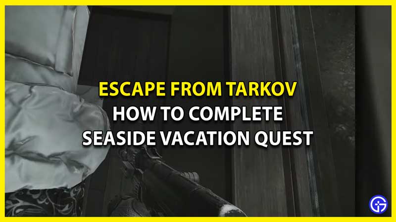 How to Finish Seaside Vacation Quest in Escape from Tarkov