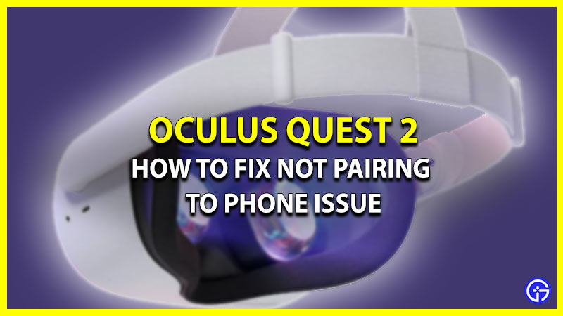 How to Fix Oculus Quest 2 Not Pairing to Phone Issue