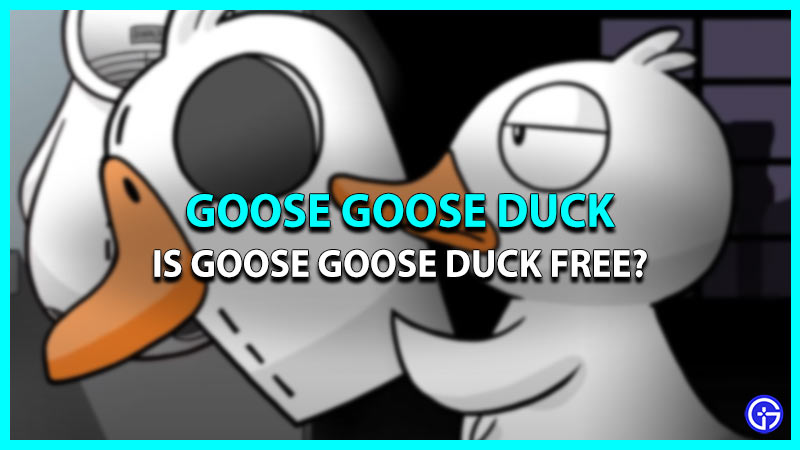 Is Goose Goose Duck Free To Download? (Cost & More)