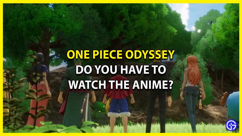 Should I Watch the Anime & Manga Before Playing One Piece Odyssey