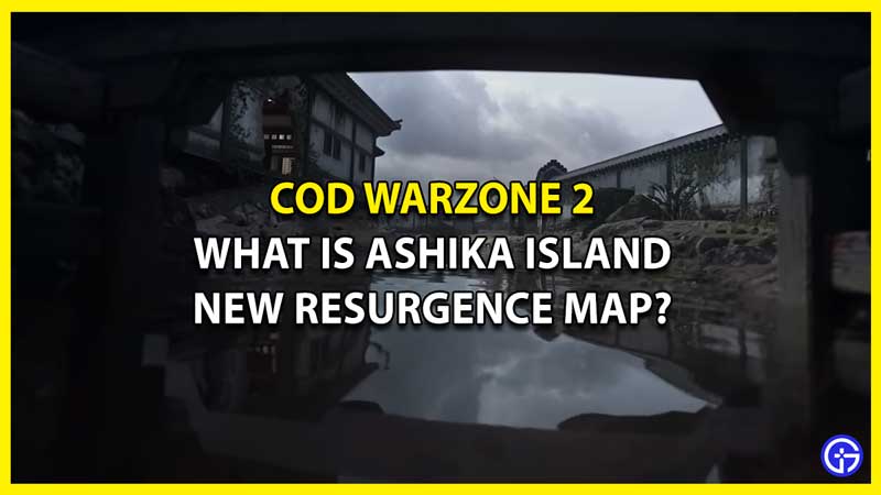 What Is Ashika Island Resurgence Map In Warzone 2