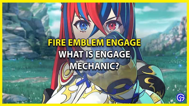 What is Engage Mechanic in Fire Emblem Engage