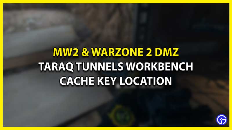 Where to Find Taraq Tunnels Workbench Cache Key in MW2 & Warzone 2 DMZ