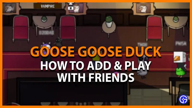 goose goose duck how to add & play with friends