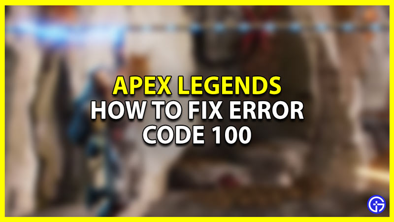 how to fix code 100 error in apex legends