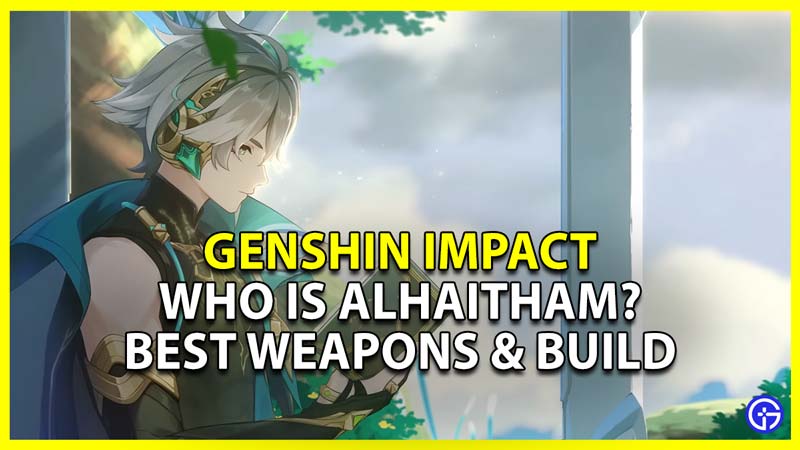 genshin impact who is alhaitham character guide