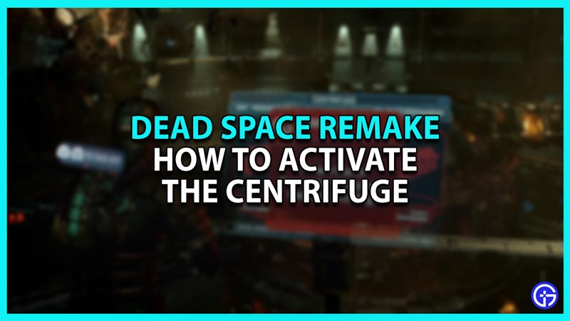 How to Activate Centrifuge in Dead Space Remake