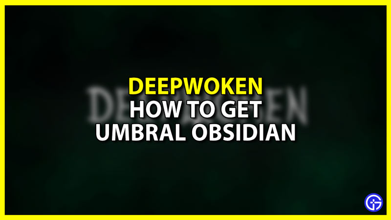 How to get Umbral Obsidian in Deepwoken