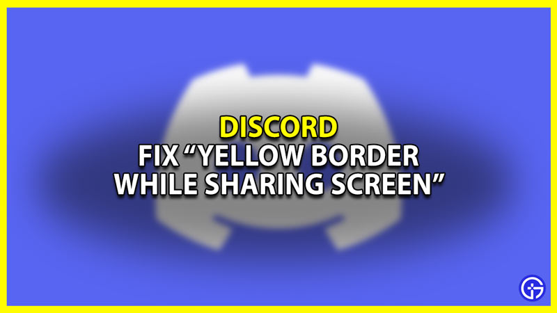 Fix Yellow Border while Sharing Screen on Discord