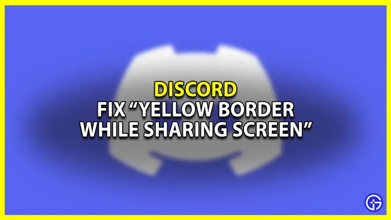 Fix Yellow Border while Sharing Screen on Discord