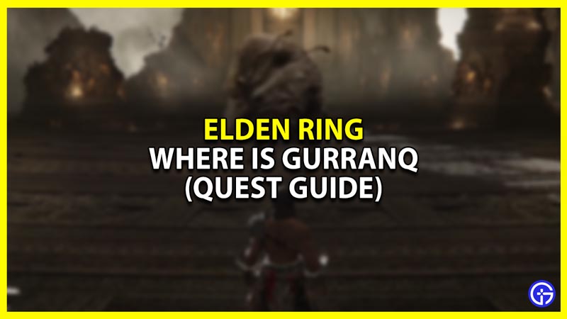 Where to Find Gurranq and Complete his Quest in Elden Ring