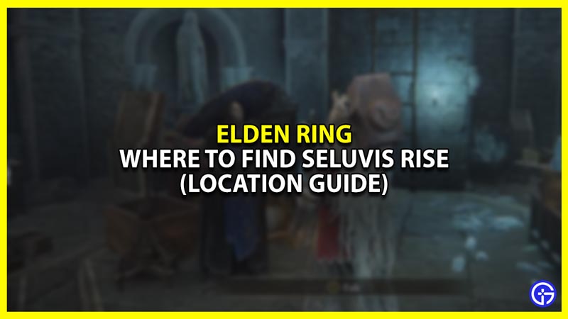 How to get to Seluvis Rise in Elden Ring
