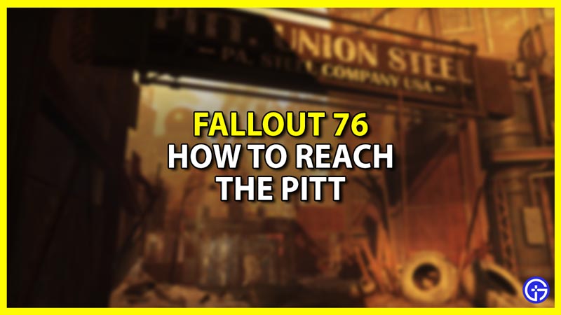 Get to the Pitt in Fallout 76
