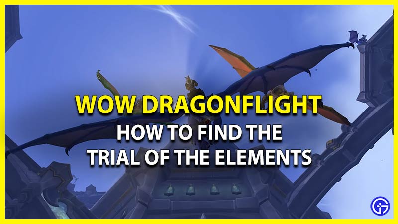 Find Trial of the Elements in WoW Dragonflight