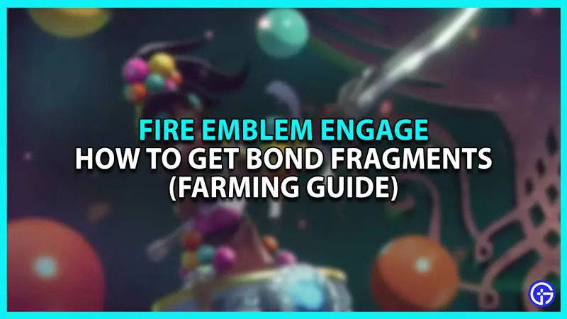 How to Get Bond Fragments in Fire Emblem Engage