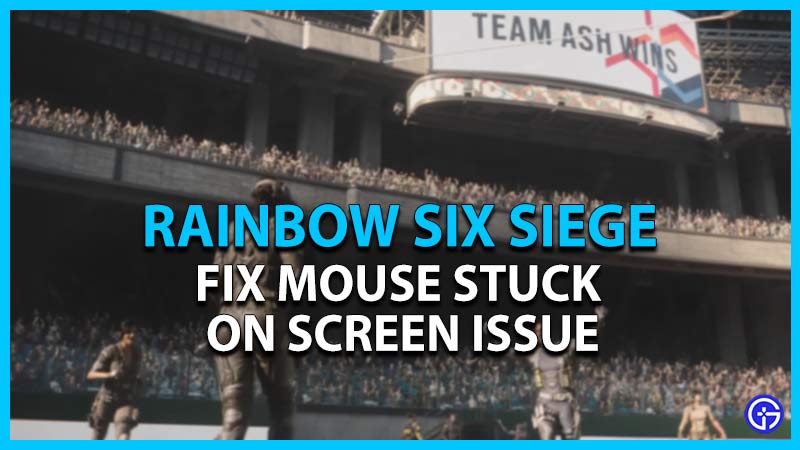 rainbow six siege mouse stuck on screen