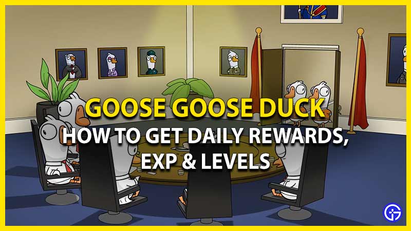 get daily rewards exp and levels goose goose duck