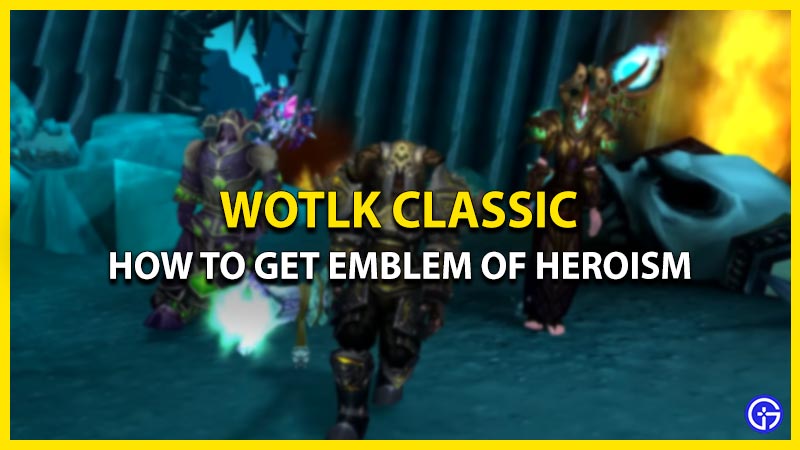 how to get emblem of heroism in WotLK