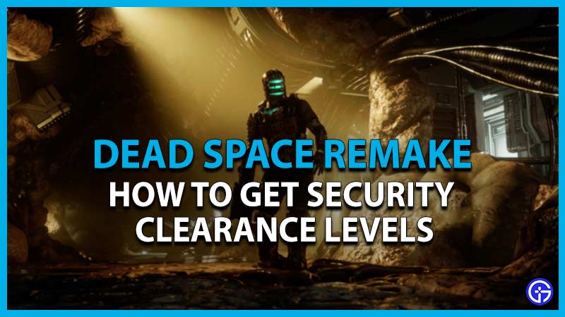 get security clearance levels dead space remake