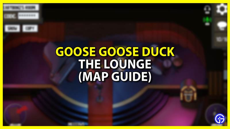 The Lounge Map Guide in Goose Goose Duck