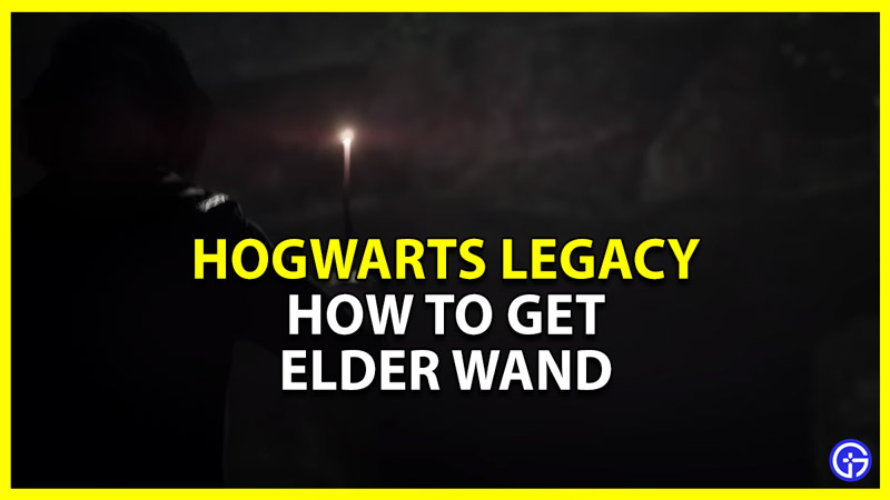 how to get the elder wand in hogwarts legacy