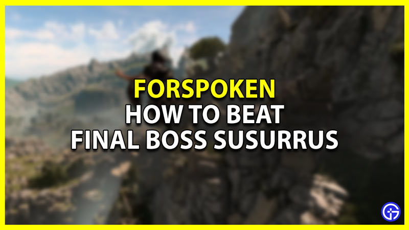 how to beat the final boss susurrus in forspoken