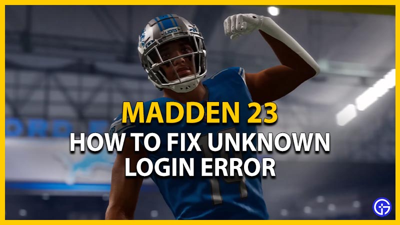 How To Fix Madden 23 Unknown Login Error Gamer Tweak