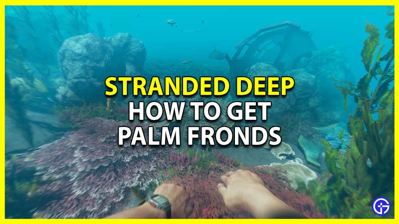 stranded deep get and use palm leaves