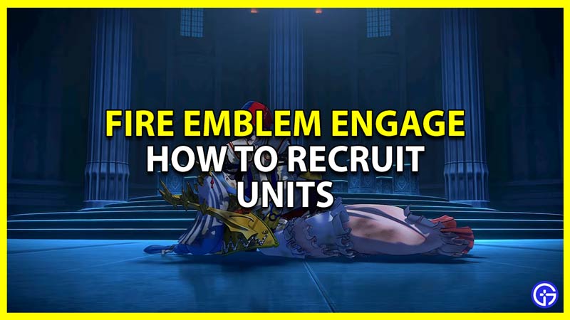 fire emblem fe engage recruit units and add to your party