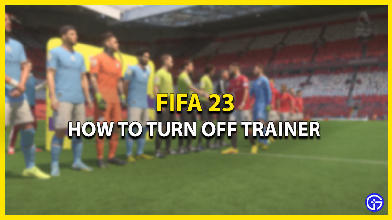 how to turn off trainer in FIFA 23
