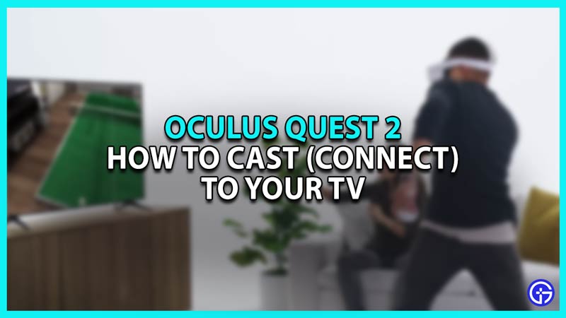 How to Cast Oculus Quest 2 to your TV